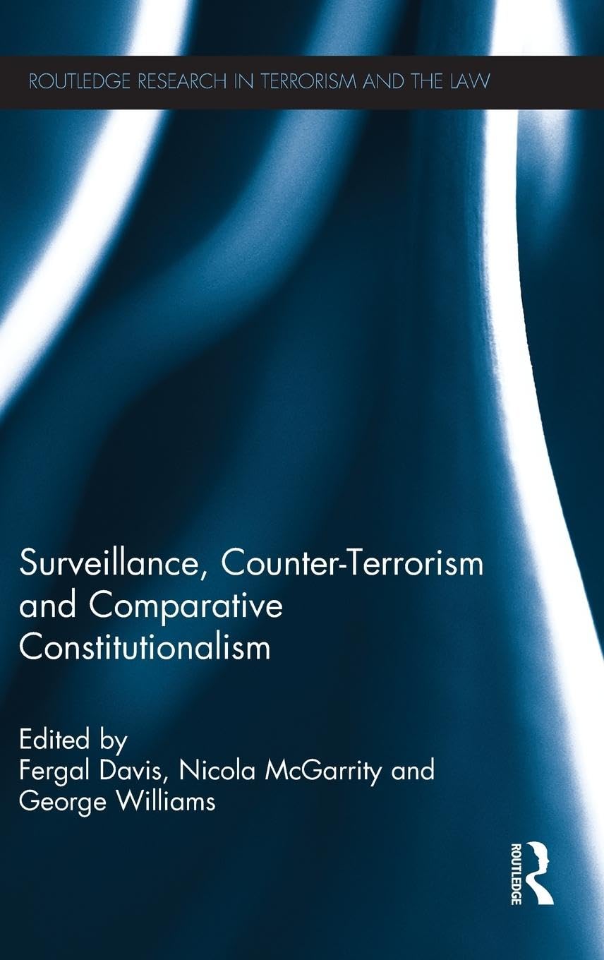 Surveillance, Counter-Terrorism and Comparative Constitutionalism (Routledge Research in Terrorism and the Law)