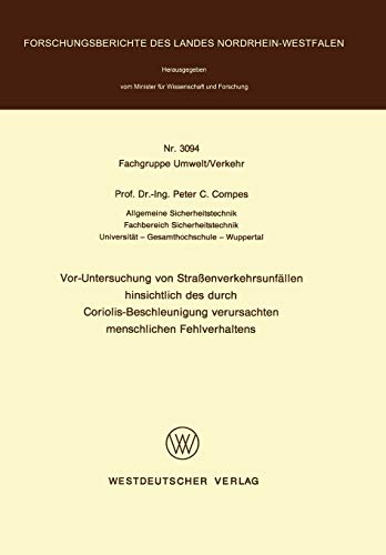 Vor-Untersuchung von Straßenverkehrsunfällen hinsichtlich des durch Coriolis-Beschleunigung verursachten menschlichen Fehlverhaltens ... Landes Nordrhein-Westfalen, 3094, Band 3094)