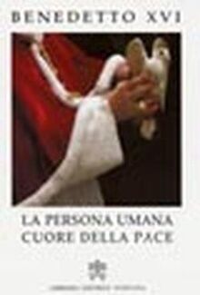 La persona umana cuore della pace (Magistero di Benedetto XVI)