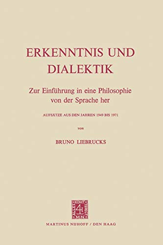 Erkenntnis Und Dialektik: Zur Einführung In Eine Philosophie Von Der Sprache Her Aufsätze Aus Den Jahren 1949 Bis 1971