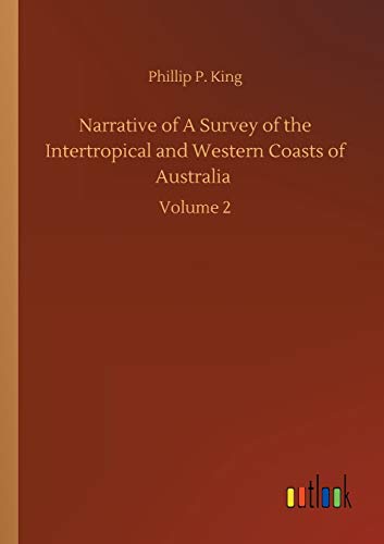 Narrative of A Survey of the Intertropical and Western Coasts of Australia: Volume 2