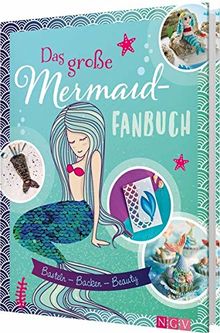 Das große Mermaid-Fanbuch: Basteln - Backen - Beauty. Mit Wendepailletten-Cover