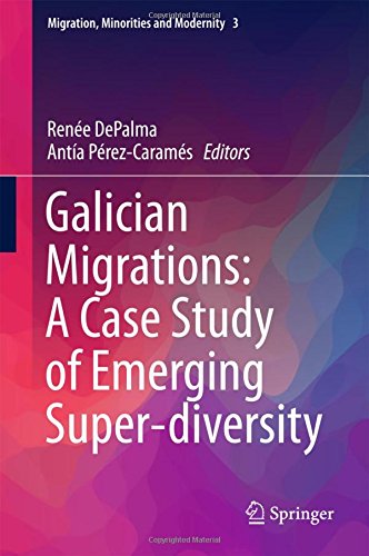Galician Migrations: A Case Study of Emerging Super-diversity (Migration, Minorities and Modernity, Band 3)