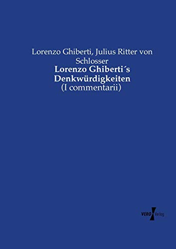 Lorenzo Ghiberti´s Denkwürdigkeiten: (I commentarii)
