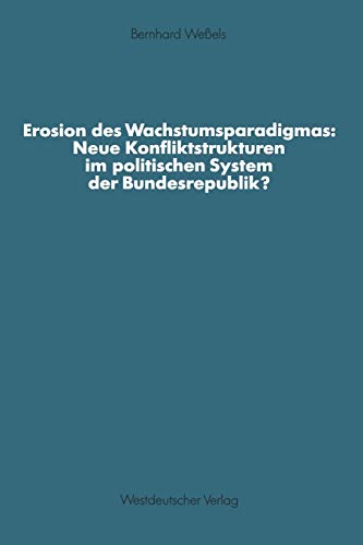 Erosion des Wachstumsparadigmas: Neue Konfliktstrukturen im Politischen System der Bundesrepublik? (Schriften des Zentralinstituts für Sozialwiss. Forschung der FU Berlin) (German Edition)
