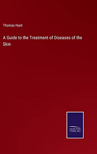 A Guide to the Treatment of Diseases of the Skin