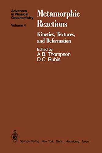 Metamorphic Reactions: Kinetics, Textures, and Deformation (Advances in Physical Geochemistry, 4, Band 4)