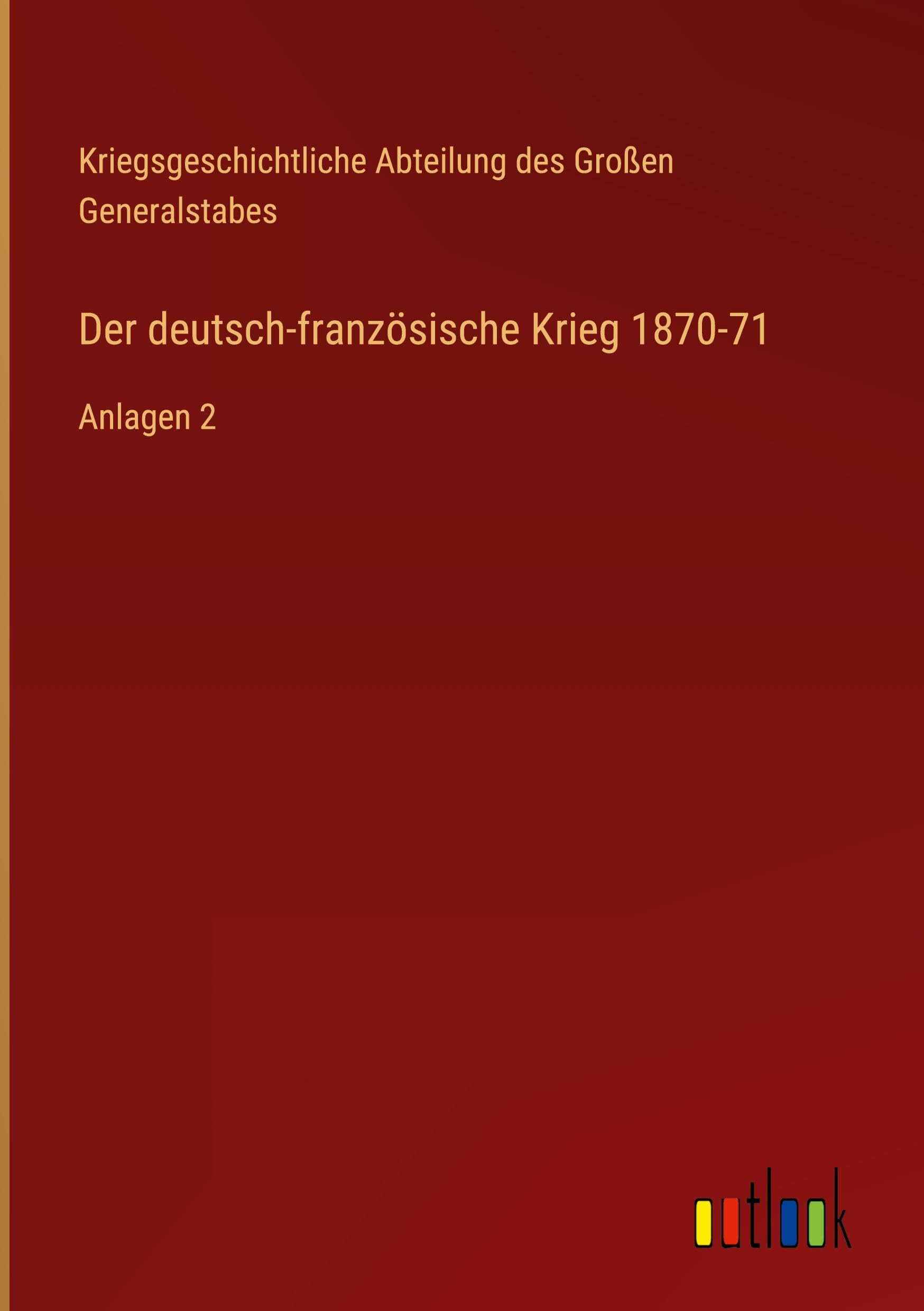 Der deutsch-französische Krieg 1870-71: Anlagen 2