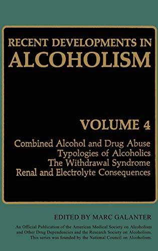 Recent Developments in Alcoholism: Combined Alcohol and Drug Abuse Typologies of Alcoholics The Withdrawal Syndrome Renal and Electrolyte Consequences (Recent Developments in Alcoholism, 4, Band 4)