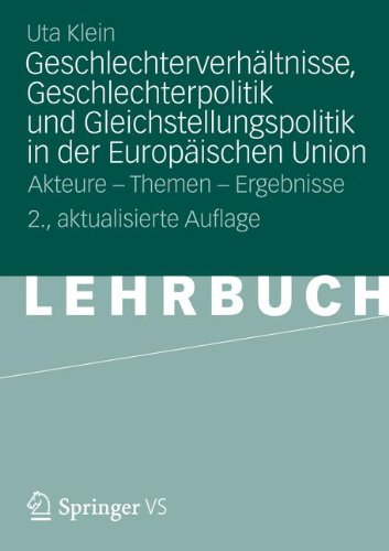 Geschlechterverhältnisse, Geschlechterpolitik und Gleichstellungspolitik in der Europäischen Union: Akteure - Themen - Ergebnisse (German Edition)