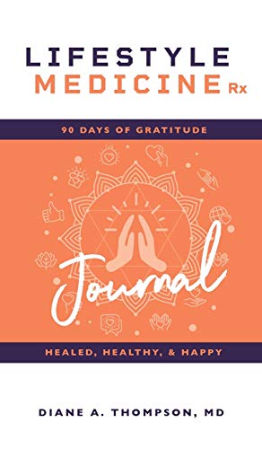 Lifestyle Medicine Rx: 90 Days of Gratitude: Healed, Healthy, & Happy
