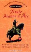 Route Jeanne d' Arc: Frankreich von der Maas bis an die Seine auf den Spuren der Johanna von Orleans