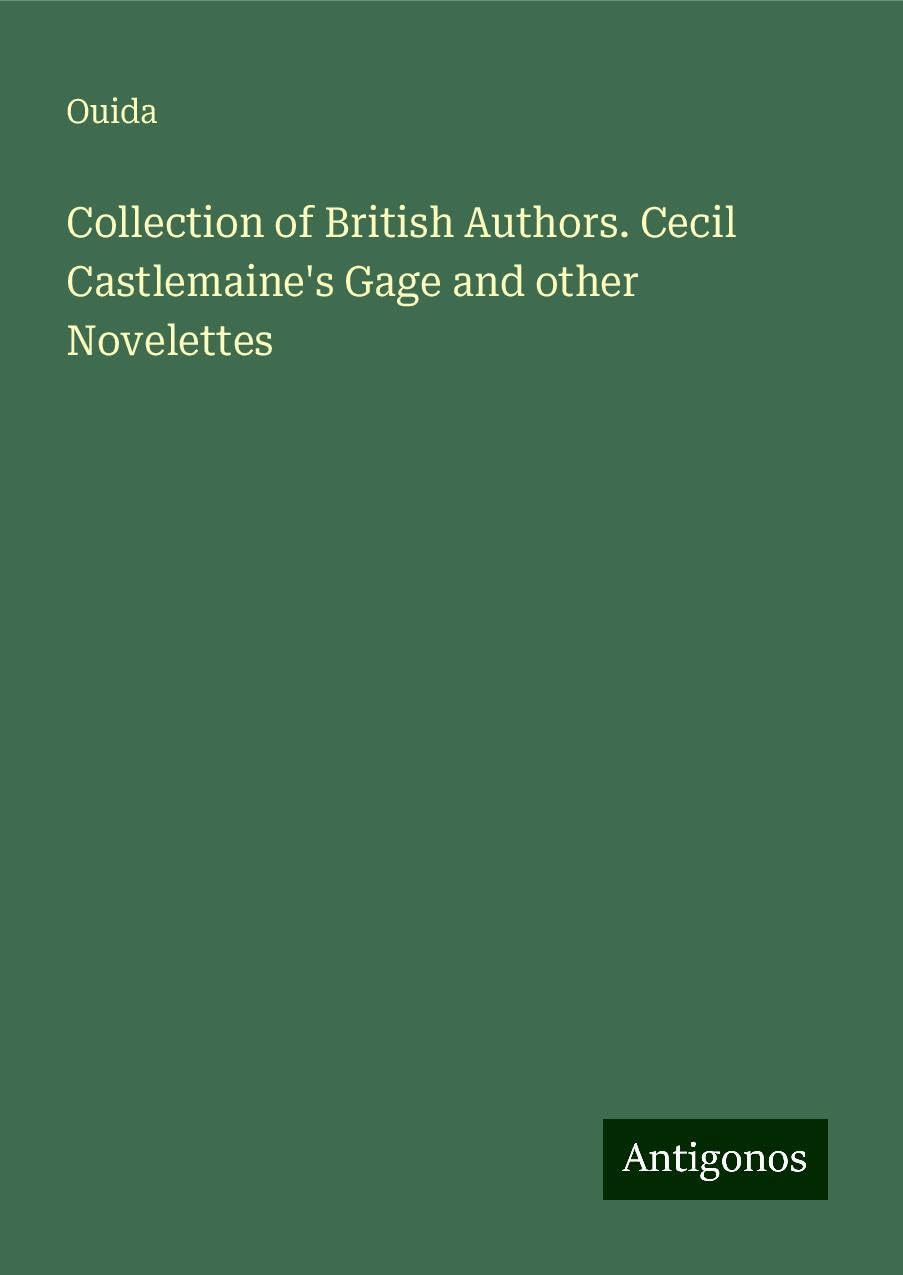 Collection of British Authors. Cecil Castlemaine's Gage and other Novelettes