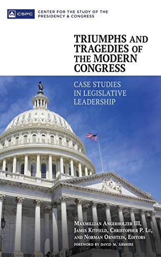 Triumphs and Tragedies of the Modern Congress: Case Studies in Legislative Leadership