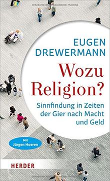 Wozu Religion?: Sinnfindung in Zeiten der Gier nach Macht und Geld