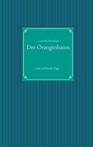 Der Orangenbaum: - eine spirituelle Sage -