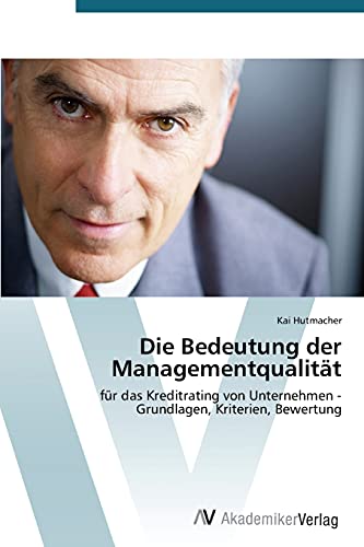 Die Bedeutung der Managementqualität: für das Kreditrating von Unternehmen - Grundlagen, Kriterien, Bewertung