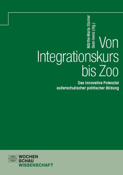 Von Integrationskurs bis Zoo: Das innovative Potenzial außerschulischer politischer Bildung (Wochenschau Wissenschaft)
