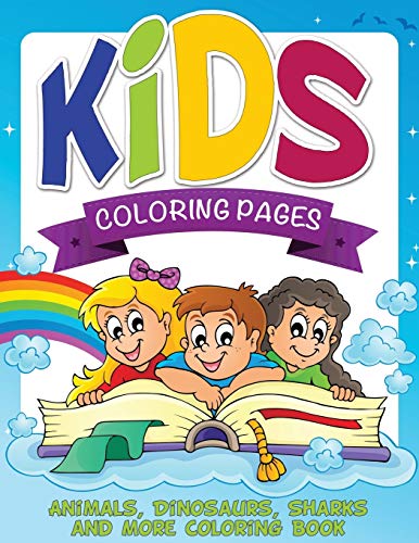 Kids Coloring Pages: Animals, Dinosaurs, Sharks and More Coloring Book