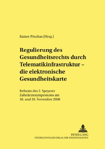 Regulierung des Gesundheitsrechts durch Telematikinfrastruktur - die elektronische Gesundheitskarte: Referate des 2. Speyerer Zahnärztesymposiums am ... zu Gesundheitspolitik und Gesundheitsrecht)