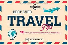 Reisetipps - Best Ever Travel Tips: 50 Dinge, die jeder Weltenbummler wissen muss von den Lonely-Planet-Reiseprofis. Günstig und sicher in den Urlaub fahren - der Reiseführer zur Urlaubsplanung