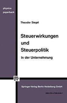 Steuerwirkungen und Steuerpolitik in der Unternehmung (Physica-Paperback)