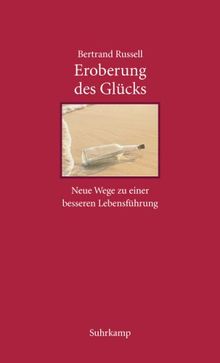 Eroberung des Glücks: Neue Wege zu einer besseren Lebensgestaltung