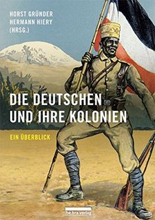 Die Deutschen und ihre Kolonien: Ein Überblick