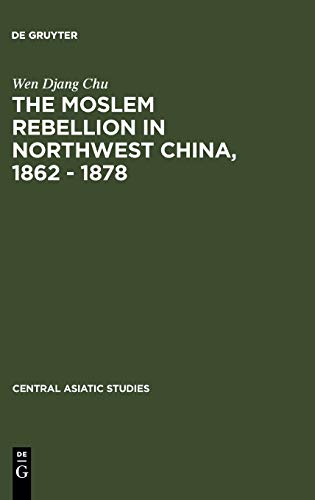 The Moslem rebellion in northwest China, 1862 - 1878: a study of government minority policy (Central Asiatic Studies, 5, Band 5)