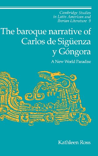 The Baroque Narrative of Carlos de Sigüenza y Góngora: A New World Paradise (Cambridge Studies in Latin American and Iberian Literature, Band 9)