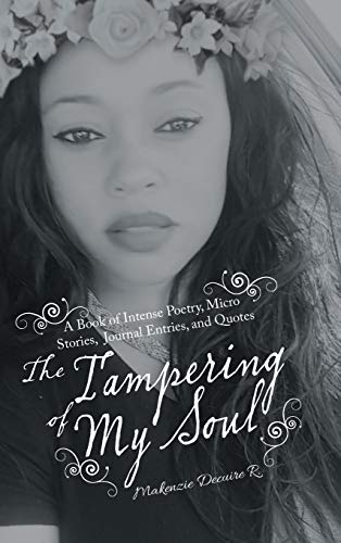 The Tampering of My Soul: A Book of Intense Poetry, Micro Stories, Journal Entries, and Quotes