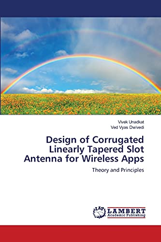 Design of Corrugated Linearly Tapered Slot Antenna for Wireless Apps: Theory and Principles