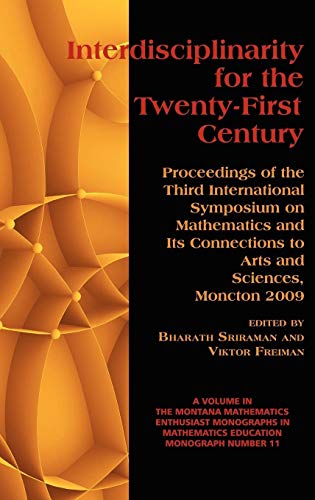 Interdisciplinarity for the 21st Century: Proceedings of the 3rd International Symposium on Mathematics and Its Connections to Arts and Sciences, Monc ... Monographs in Mathematics Education, Band 11)