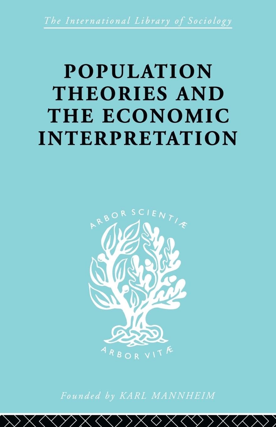 Population Theories and their Economic Interpretation (International Library of Sociology)