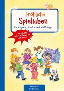 Fröhliche Spielideen: für Regen-, Streit- und Muffeltage, bei schlechter Laune, zum Wachwerden oder Trösten (Die Praxisreihe für Kindergarten und Kita)