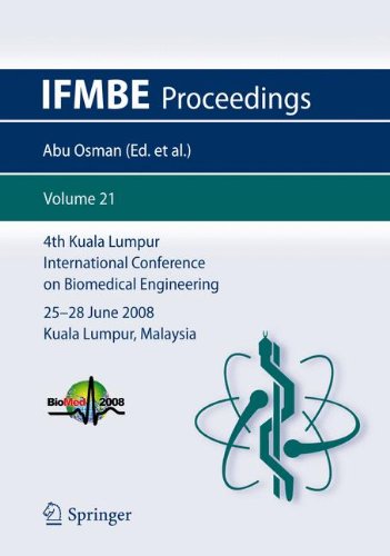 4th Kuala Lumpur International Conference on Biomedical Engineering 2008: BIOMED 2008, 25-28 June 2008, Kuala Lumpur, Malaysia (IFMBE Proceedings)