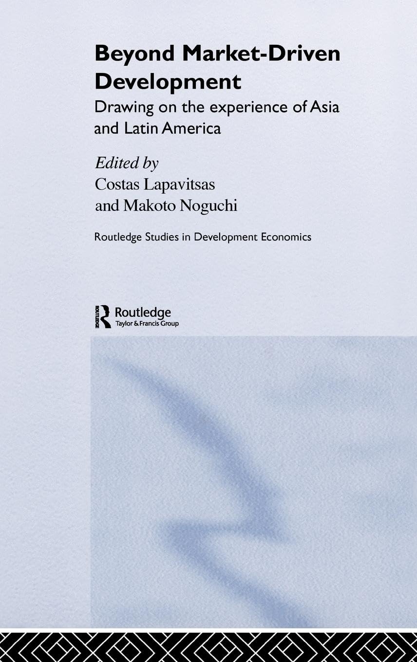 Beyond Market-Driven Development: Drawing on the Experience of Asia and Latin America (Routledge Studies in Development Economics, 43, Band 43)