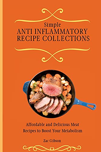 Simple Anti Inflammatory Recipe Collections: Affordable and Delicious Meat Recipes to Boost Your Metabolism