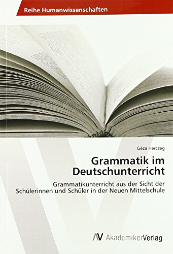 Grammatik im Deutschunterricht: Grammatikunterricht aus der Sicht der Schülerinnen und Schüler in der Neuen Mittelschule