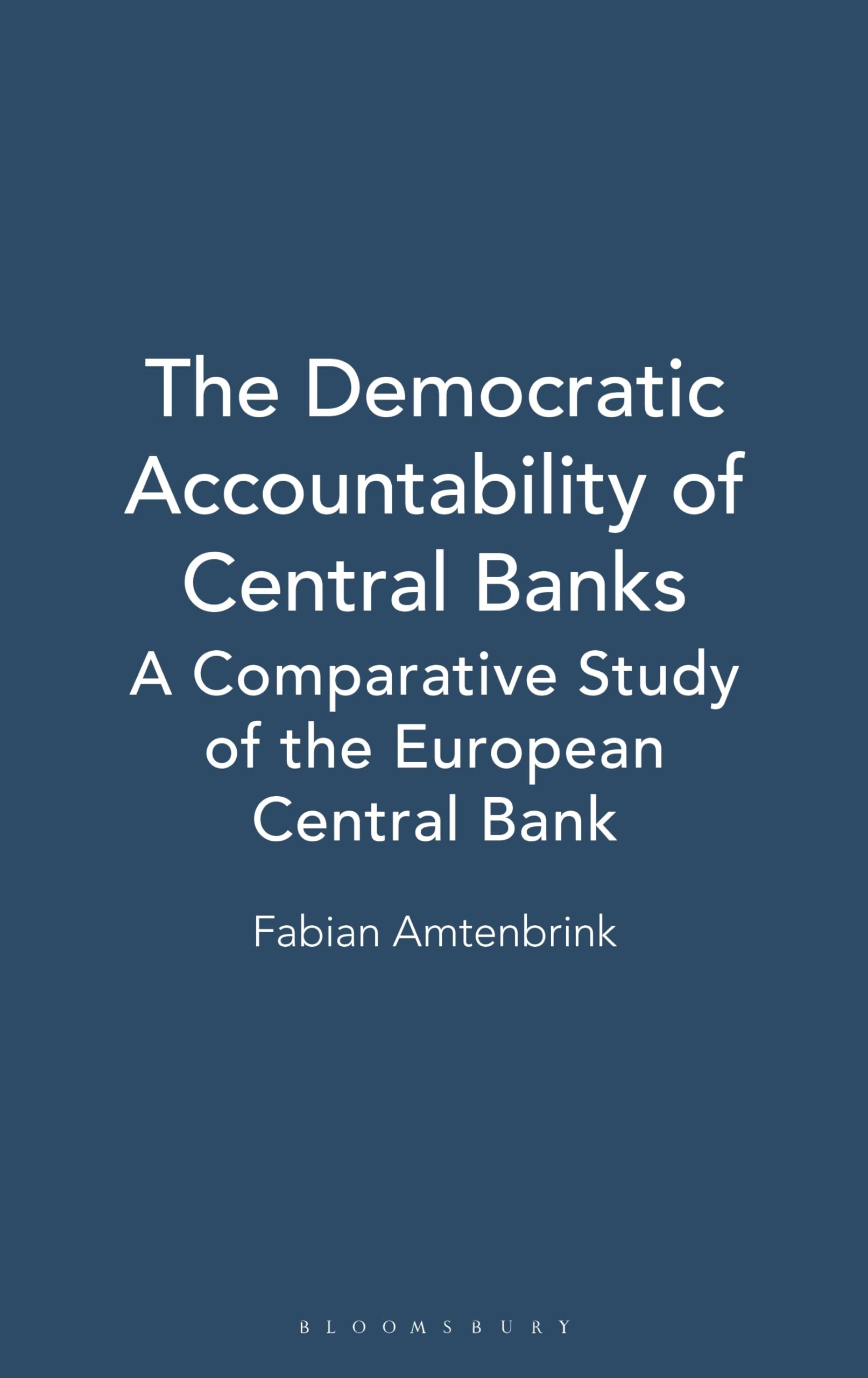 The Democratic Accountability of Central Banks: A Comparative Study of the European Central Bank