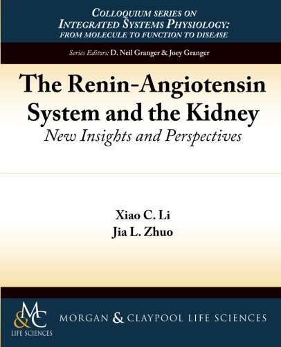 The Renin-Angiotensin System and the Kidney: New Insights and Perspectives (Colloquium Series on Integrated Systems Physiology, Band 59)