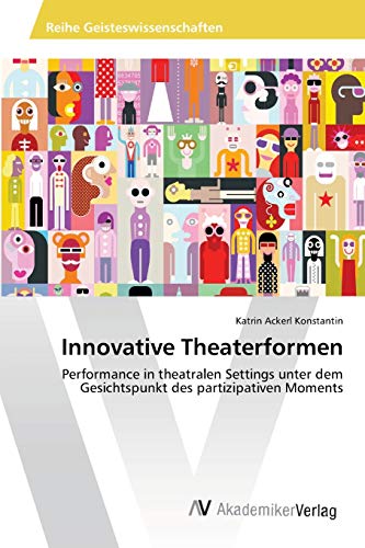Innovative Theaterformen: Performance in theatralen Settings unter dem Gesichtspunkt des partizipativen Moments