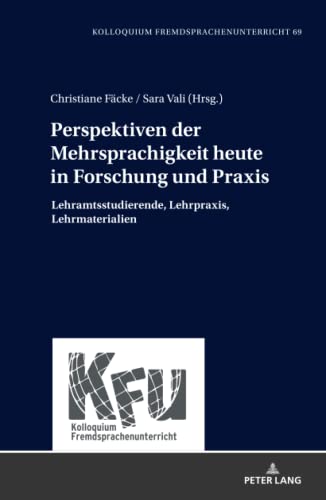 Perspektiven der Mehrsprachigkeit heute in Forschung und Praxis: Lehramtsstudierende, Lehrpraxis, Lehrmaterialien (KFU – Kolloquium Fremdsprachenunterricht, Band 69)