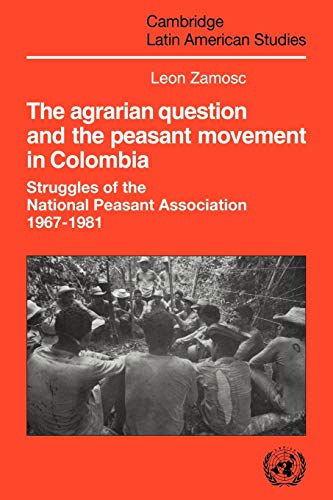 Agrarian Question & Peasant Movemnt: Struggles of the National Peasant Association, 1967-1981 (Cambridge Latin American Studies, Band 58)
