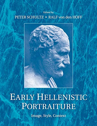Early Hellenistic Portraiture: Image, Style, Context
