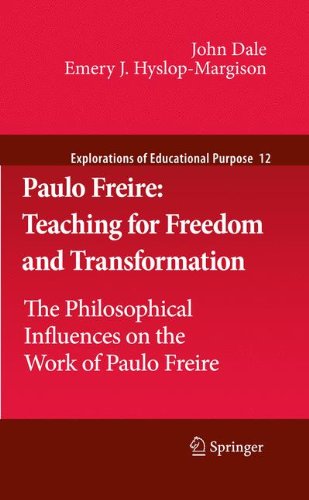 Paulo Freire: Teaching for Freedom and Transformation: The Philosophical Influences on the Work of Paulo Freire (Explorations of Educational Purpose)