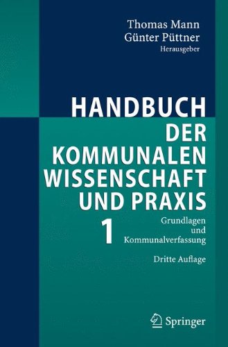 Handbuch der kommunalen Wissenschaft und Praxis: Band 1: Grundlagen und Kommunalverfassung: Grundlagen Und Kommunalverfassung