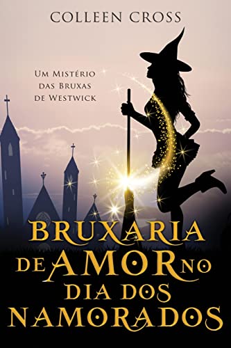 Bruxaria de Amor no Dia dos Namorados: Um Mistério das Bruxas de Westwick (Mistérios Das Bruxas de Westwick, Band 6)