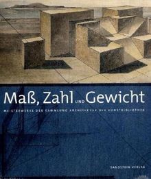 Maß, Zahl und Gewicht: Meisterwerke der Sammlung Architektur der Kunstbibliothek