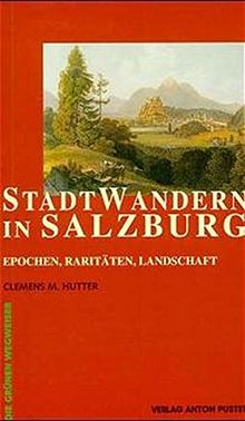 Stadtwandern in Salzburg: Epochen, Raritäten, Landschaft